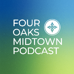 Four Oaks Midtown Podcast by FOUR OAKS CHURCH MIDTOWN