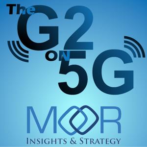 The G2 on 5G Podcast by Moor Insights & Strategy by Anshel Sag and Will Townsend