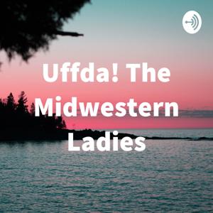 Uffda! The Midwestern Ladies