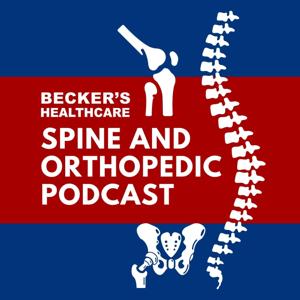 Becker’s Healthcare -- Spine and Orthopedic Podcast by Becker's Healthcare