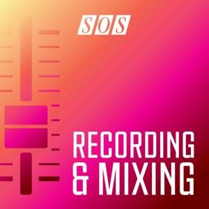 Recording & Mixing by Sound On Sound