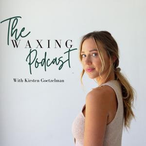 The Waxing Podcast by Kirsten Goetzelman