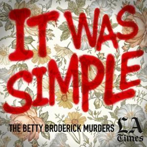 It Was Simple: The Betty Broderick Murders by Los Angeles Times