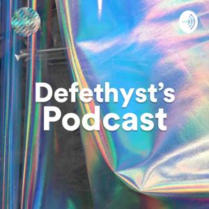 Defethyst’s Podcast