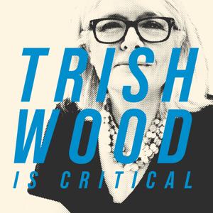 Trish Wood is Critical by Trish Wood