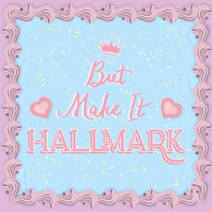 But Make It Hallmark by Chinggay and Patty