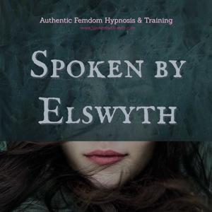 Spoken By Elswyth - Femdom Hypnosis by M. Elswyth