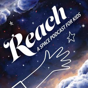 REACH A Space Podcast for Kids by Soundsington Media