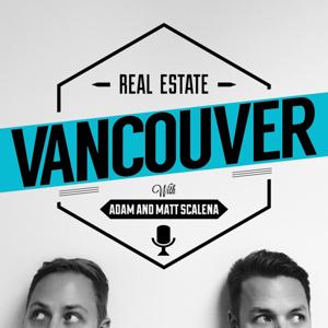 Vancouver Real Estate Podcast by Adam and Matt Scalena