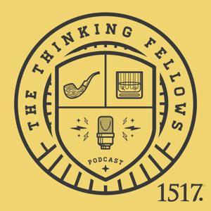 Thinking Fellows by 1517 Podcasts