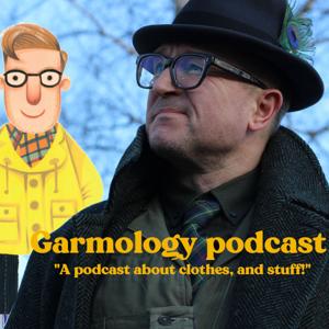 Garmology - A podcast about clothes, and stuff. by Nick Johannessen
