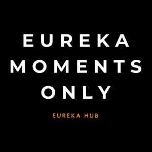 Eureka Moments Only