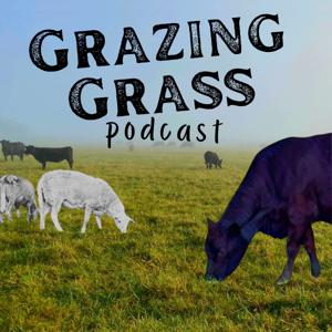 Grazing Grass Podcast : Sharing Stories of Regenerative Ag by Cal Hardage