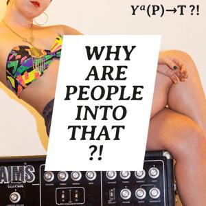 Why Are People Into That?! by Tina Horn