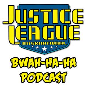 Justice League International: Bwah-Ha-Ha Podcast by The Irredeemable Shag