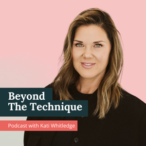 Beyond The Technique Podcast by Kati Whitledge