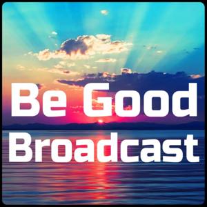 Be Good Broadcast by Be Good Broadcast