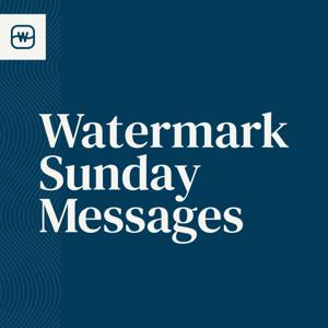 Watermark Audio: Sunday Messages by Watermark Community Church