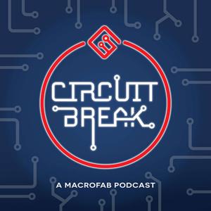 Circuit Break - A MacroFab Podcast by MacroFab, INC.