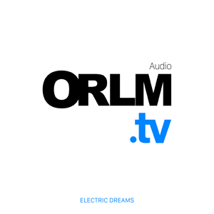ORLM.tv - Audio by ORLM.tv by Electric Dreams