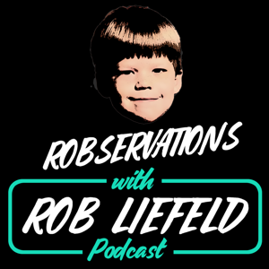 Robservations with Rob Liefeld by Robservations with Rob Liefeld