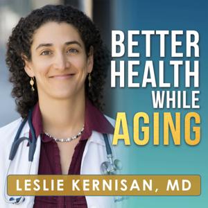Better Health While Aging Podcast by Leslie Kernisan, MD MPH
