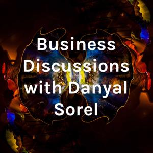 Business Discussions with Danyal Sorel