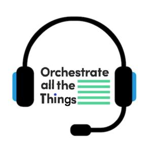 Orchestrate all the Things