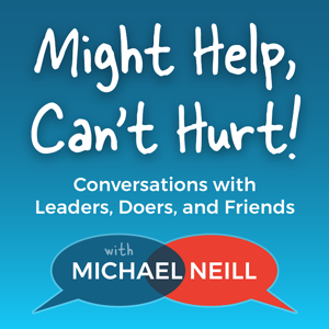 Might Help, Can't Hurt! Conversations with Leaders, Doers, and Friends by Michael Neill
