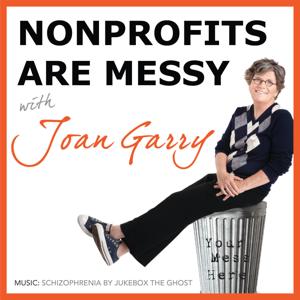 Nonprofits Are Messy: Lessons in Leadership | Fundraising | Board Development | Communications by Joan Garry