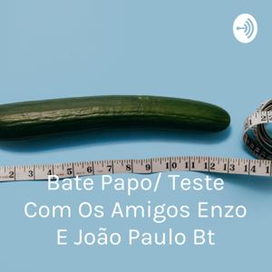 Bate Papo/ Teste Com Os Amigos Enzo E João Paulo Bt