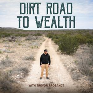 Land Investing, The Dirt Road to Wealth with Trevor Probandt by Trevor Probandt