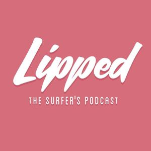 Lipped the Surfer's Podcast by Lipped Podcasting