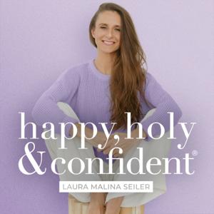 happy, holy & confident® Dein Podcast fürs Herz und den Verstand by Laura Malina Seiler