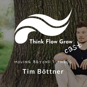 Think Flow Grow Cast mit Tim Boettner by Tim Boettner