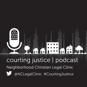 Courting Justice Podcast - Neighborhood Christian Legal Clinic