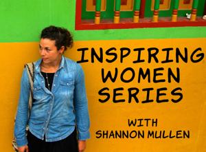 Shannon Mullen » Inspiring Women Series