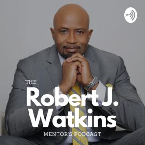 Robert J. Watkins Mentors Podcast
