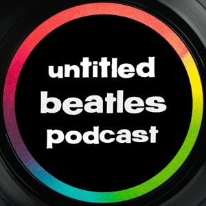Untitled Beatles Podcast by Untitled Podcast Productions LLC