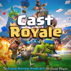 Cast Royale - The Clash Royale Podcast for Casual Players