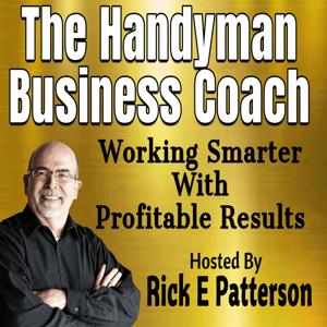 The Handyman Business Coach by Rick E. Patterson