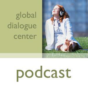 Podcasts from the Global Dialogue Center