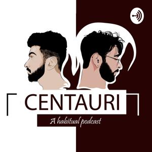 Centauri: The habitual Podcast