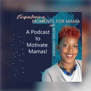 Empowering Moments for Mama