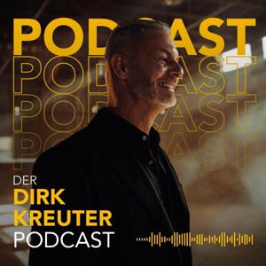 Der Dirk Kreuter Podcast by Dirk Kreuter: Unternehmer, Investor, Mentor, Bestseller Autor