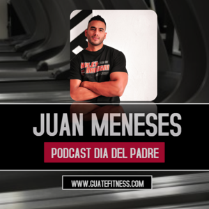Juan Pablo Meneses en GuateFitness Podcast