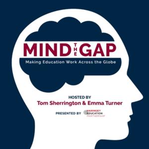 Mind the Gap: Making Education Work Across the Globe by Tom Sherrington &amp; Emma Turner