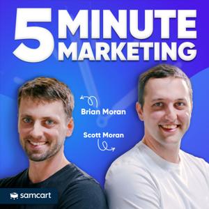 5 Minute Marketing with Brian Moran by Brian Moran, Co-Founder at SamCart