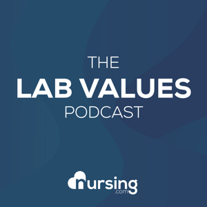 Lab Values Podcast by NURSING.com (Nursing Podcast, normal lab values for nurses for NCLEX®) by NURSING.com (NRSNG) by Jon Haws RN: Critical Care Nurse & NCLEX Educator
