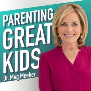 Parenting Great Kids with Dr. Meg Meeker by Dr. Meg Meeker